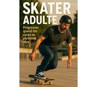 Skater adulte: Progresser quand ton corps ne pardonne plus