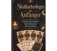 Skatkarten legen für Anfänger: Die Bedeutung der 32 Skatkarten, einfache Legesysteme und intuitive Deutungen für Liebe, Beruf und Alltag