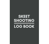 Skeet Shooting Log Book: Training Journal for Clay Pigeon Shooting