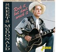 Skeets McDonald - Rock It, But Don't Wreck It - Singles As & Bs 1956-1962