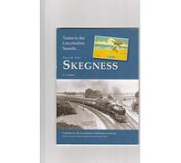 Skegness (Volume 2) (Trains to the Lincolnshire Seaside)