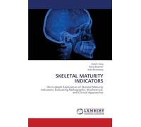 Skeletal Maturity Indicators: "An In-depth Exploration of Skeletal Maturity Indicators: Evaluating Radiographic, Biochemical, and Clinical Approaches
