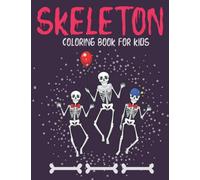 Skeleton coloring book for kids ages 4-8: Stress-relieving, Relaxing and calming for kids and adults,Skeleton Coloring Book For Kids and adults Who Love Skeleton.