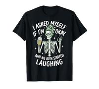 Skeleton I Asked Myself If I'm Okay and We Both Started T-Shirt