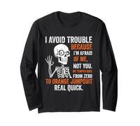 Skeleton I Avoid Trouble Because I’m Afraid of Me Funny Long Sleeve T-Shirt