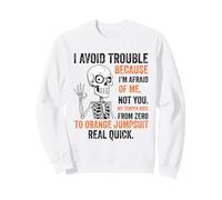 Skeleton I Avoid Trouble Because I’m Afraid Of Me Funny Sweatshirt