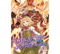 Skeleton Knight in Another World (Light Novel) Vol. 6