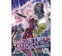 Skeleton Knight in Another World (Light Novel) Vol. 8 (Skeleton Knight in Another World (Light Novel), 8)