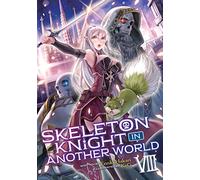 Skeleton Knight in Another World (Light Novel) Vol. 8 (Skeleton Knight in Another World (Light Novel), 8)