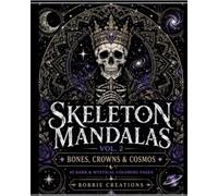Skeleton Mandala Coloring Book Dark Gothic Mandalas with Skulls, Bones & Cosmic Designs for Adults