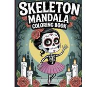 Skeleton Mandala Coloring Book for Adults: Skull mandalas, floral skeletons, gothic faces, eerie bones, skeletal dragons, mantises, birds, snakes, ... skull designs for relaxing horror coloring