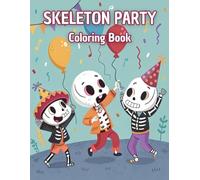 SKELETON PARTY Coloring Book: Easy designs with fun skeletons in celebration, perfect gift for teens and boys and girls / Cute theme for toddlers and preschoolers