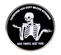Skeleton Quote Brooch Pins with Round Black Design - “Sometimes You Don’t Belong Anywhere and That’s Just Fine” Gothic Lapel Pin Badge - Alloy Blouse Pins for Halloween, Punk, Alternative Outfits