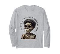 Skeleton - Too Late Young And Pretty To Die Long Sleeve T-Shirt