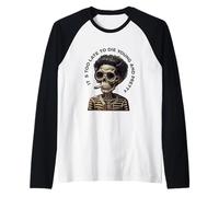 Skeleton - Too Late Young And Pretty To Die Raglan Baseball Tee