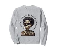 Skeleton - Too Late Young And Pretty To Die Sweatshirt