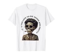 Skeleton - Too Late Young And Pretty To Die T-Shirt