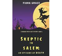 Skeptic in Salem: An Episode of Death (A Dubious Witch Cozy Mystery-Book 3)