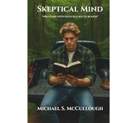 Skeptical Mind: "Wrestling With Faith In A Age Of Reason": 1 (The Skeptical Faith Series)