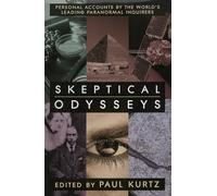 Skeptical Odysseys: Personal Accounts by the World's Leading Paranormal Inquirers