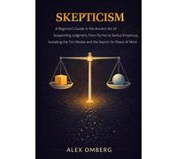 Skepticism: A Beginner's Guide to the Ancient Art of Suspending Judgment, Including the Ten Modes and the Search for Peace of Mind (Beginner's Guide to Philosophical Movements)