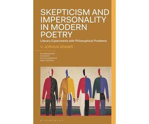 Skepticism and Impersonality in Modern Poetry: Literary Experiments with Philosophical Problems (Bloomsbury Studies in Philosophy and Poetry)