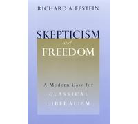 Skepticism & Freedom - A Modern Case for Classical Liberalism (Studies in Law and Economics)