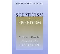 Skepticism & Freedom - A Modern Case for Classical Liberalism (Studies in Law and Economics)