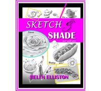 Sketch and Shade: Learn how to draw with professional artist Helen Elliston. Graphite pencils