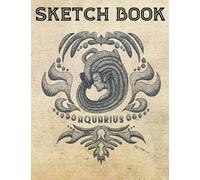 Sketch Book Aquarius: Art Sketchbook with Vintage Zodiac theme - Blank Paper for Drawing, Doodling, Sketching & Crayon Coloring with details to write ... creative project - Ideal for Kids & Adults