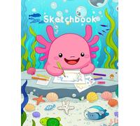 Sketch Book: Axolotl Drawing with Joy.: Ideal for drawing, doodling, journaling, or school projects. Size 8.5 x 11 inches and 100 Blank Pages