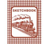 Sketch Book: Brown Retro Railroad & Classic Steam Train Drawing Pad | Vintage Old-Fashioned Locomotive & Railroad Sketchbook for Kids, Girls, Boys, ... Doodle, Create, Illustrate, Imagine, Color