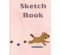 Sketch Book: Dog Lovers Notebook for Drawing, Sketching, Painting, Doodling, and Many More I 120 Pages I 8.5 x 11.5 inches