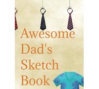 Sketch Book for Awesome Dads: A Large 8.5x11" Sketchpad for Awesome Dads and Fathers with 110 Premium White Pages, Perfect for Drawing, Coloring, Sketching and More