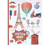 Sketch Book for kids: Paris Blank Paper for Drawing, Doodling, Writing, Painting and Sketching. Children SketchBook for Drawing Practice. Creative Fun For All Ages Toddler. 8.50" by 11". 100 Pages.