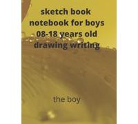 sketch book notebook for boys 08-18 years old drawing writing: sketch book notebook for boys