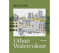 Sketch Club: Urban Watercolour : 20 step-by-step cityscape projects to paint
