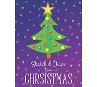 Sketch & Draw Your Christmas: A Christmas Memory Book for Kids - Unlined Large 8.5 x 11 in, 100 pages