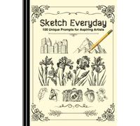 Sketch Everyday: 100 Unique Drawing Prompts for Aspiring Artists