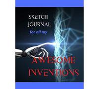 Sketch Journal: For All My AWESOME Inventions