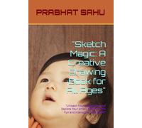 "Sketch Magic: A Creative Drawing Book for All Ages": "Unleash Your Imagination and Explore Your Artistic Side with This Fun and Interactive Sketchbook"