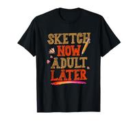Sketch Now Adult Later T-Shirt