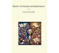 Sketch of Handel and Beethoven (Classic Books)