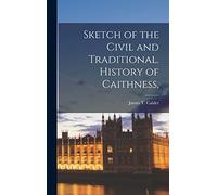 Sketch of the Civil and Traditional. History of Caithness,