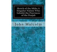 Sketch of the Sikhs A Singular Nation Who Inhabit the Provinces of the Penjab