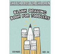 SKETCH PADS for Children - Blank Drawing Book for Toddlers A4: Large Drawing Pad for Children A4 - Blank White Paper Sketch Book for toddlers and ... - Perfect gift for kids to inspire Creativity