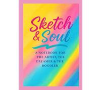 Sketch & Soul: A Notebook For The Artist, The Dreamer & The Doodler