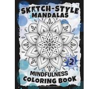 SKETCH-STYLE: Mindfulness Mandalas 2: A Calming Coloring Book with Gentle Four-Word Affirmations / 100 Pages / Large 8.5x11 (Full-Framed Coloring)