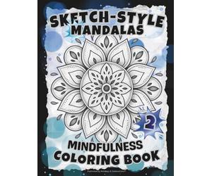 SKETCH-STYLE: Mindfulness Mandalas 2: A Calming Coloring Book with Gentle Four-Word Affirmations / 100 Pages / Large 8.5x11 (Full-Framed Coloring)