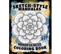 SKETCH-STYLE: Mindfulness Mandalas Coloring Book: A Calming Collection of Sketch-Style Mandalas for Peace, Presence, and Stress Relief / 100 Pages / Large 8.5x11 (Full-Framed Coloring)